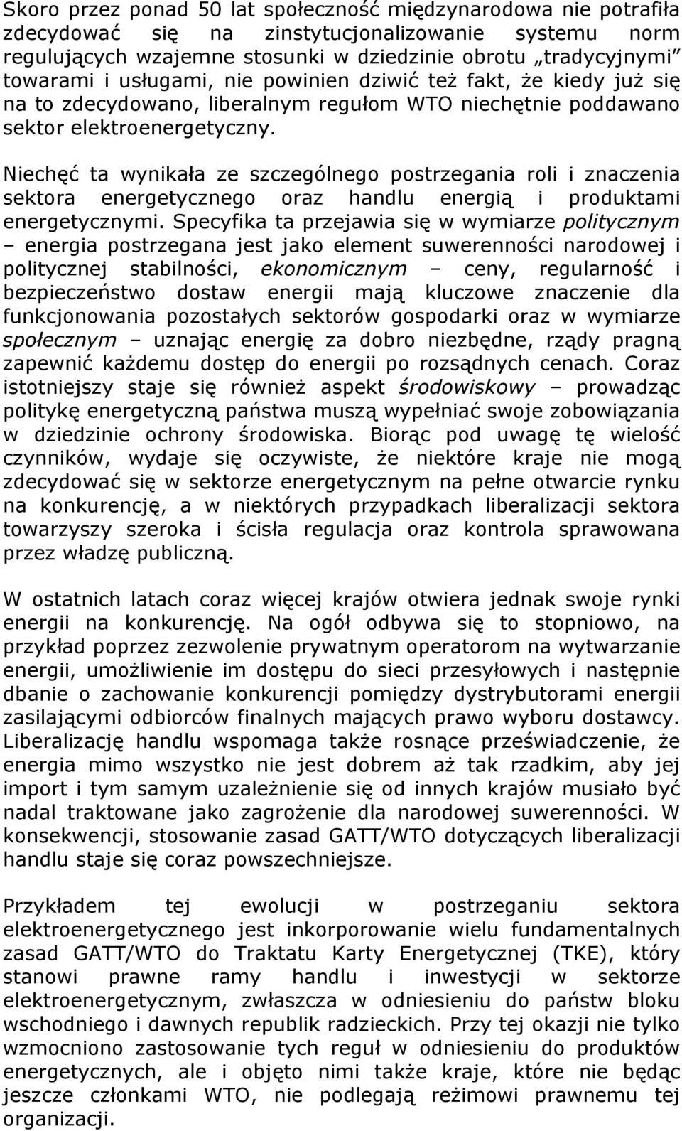 Niechęć ta wynikała ze szczególnego postrzegania roli i znaczenia sektora energetycznego oraz handlu energią i produktami energetycznymi.