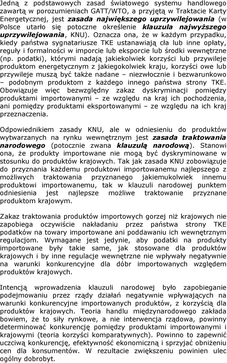 Oznacza ona, że w każdym przypadku, kiedy państwa sygnatariusze TKE ustanawiają cła lub inne opłaty, reguły i formalności w imporcie lub eksporcie lub środki wewnętrzne (np.