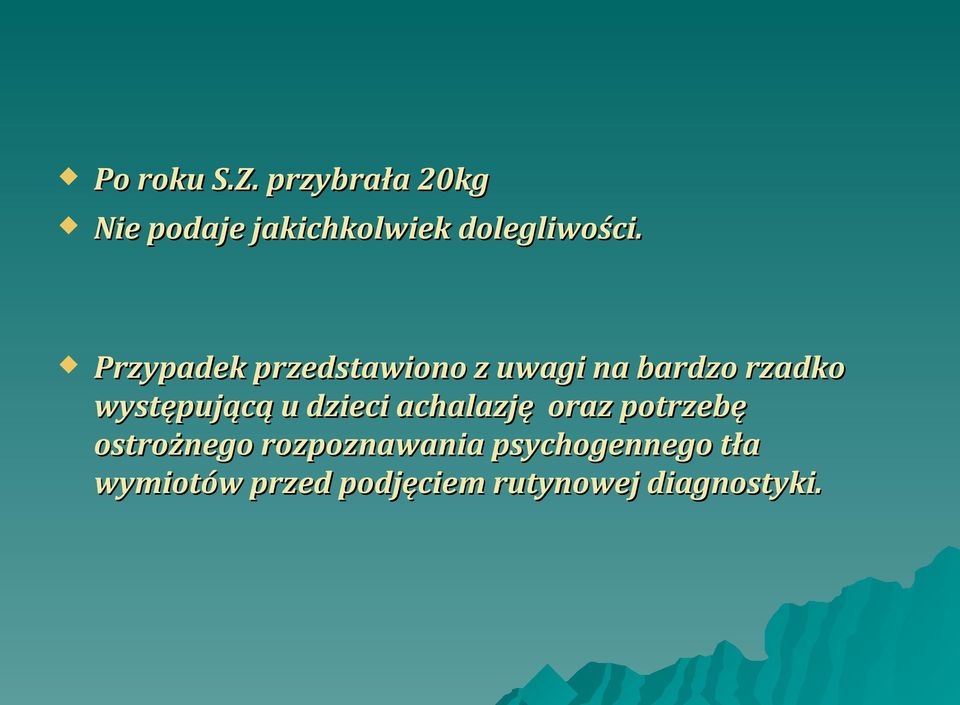 Przypadek przedstawiono z uwagi na bardzo rzadko występującą u