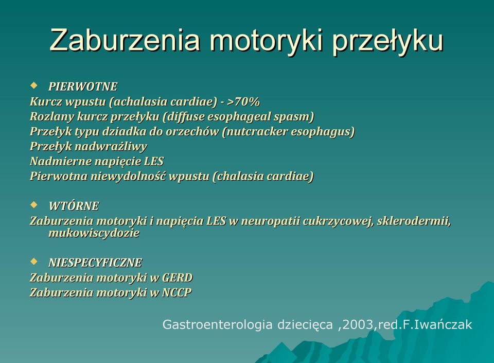 niewydolność wpustu (chalasia cardiae) WTÓRNE Zaburzenia motoryki i napięcia LES w neuropatii cukrzycowej, sklerodermii,