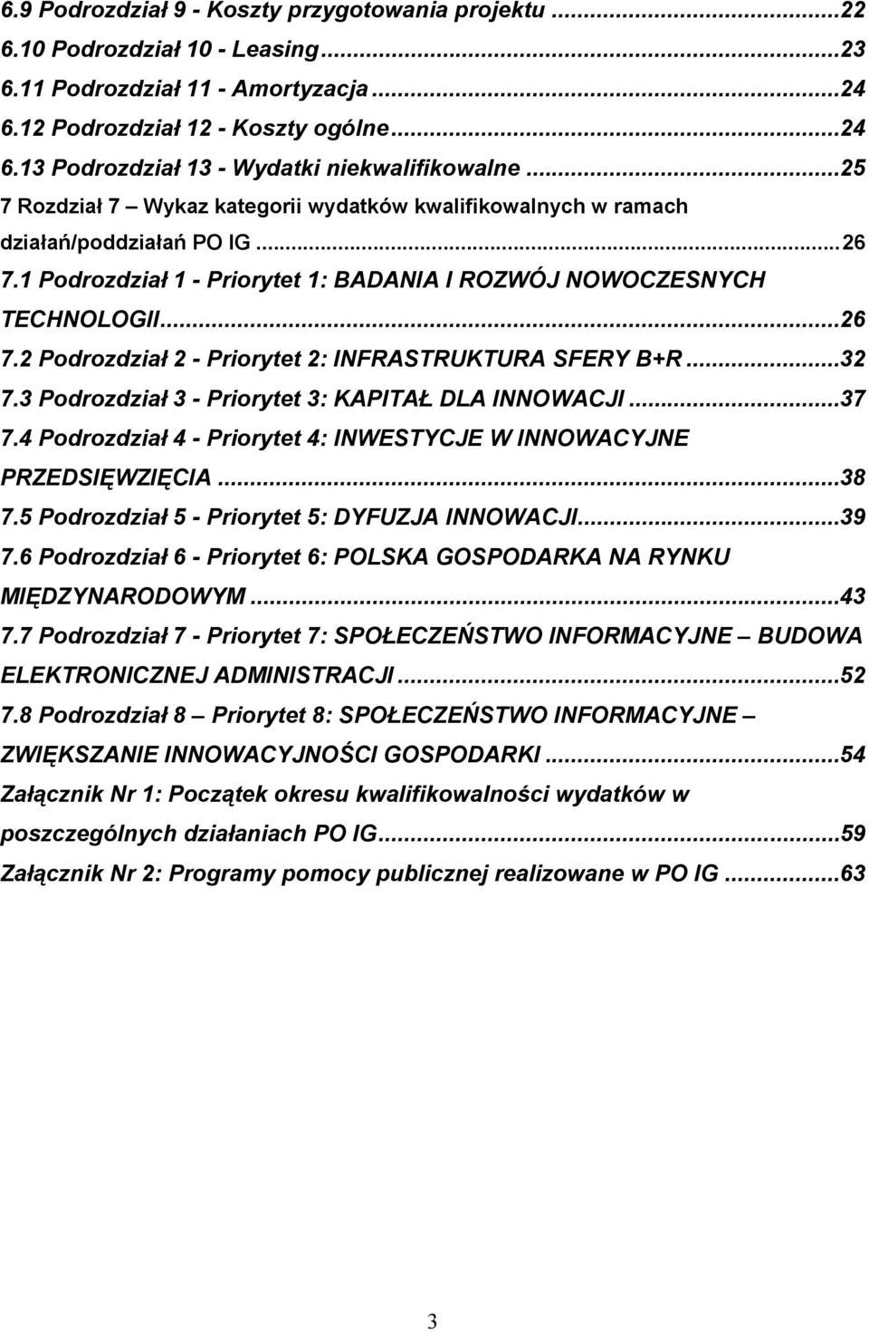 ..32 7.3 Podrozdział 3 - Priorytet 3: KAPITAŁ DLA INNOWACJI...37 7.4 Podrozdział 4 - Priorytet 4: INWESTYCJE W INNOWACYJNE PRZEDSIĘWZIĘCIA...38 7.5 Podrozdział 5 - Priorytet 5: DYFUZJA INNOWACJI...39 7.