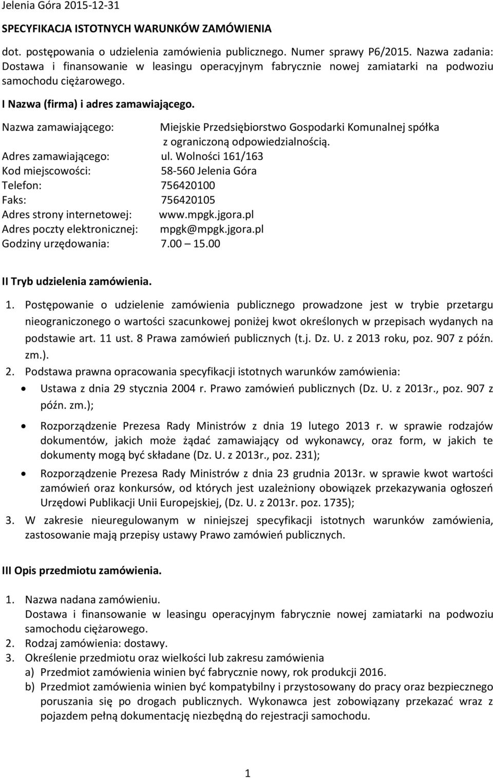 Nazwa zamawiającego: Miejskie Przedsiębiorstwo Gospodarki Komunalnej spółka z ograniczoną odpowiedzialnością. Adres zamawiającego: ul.