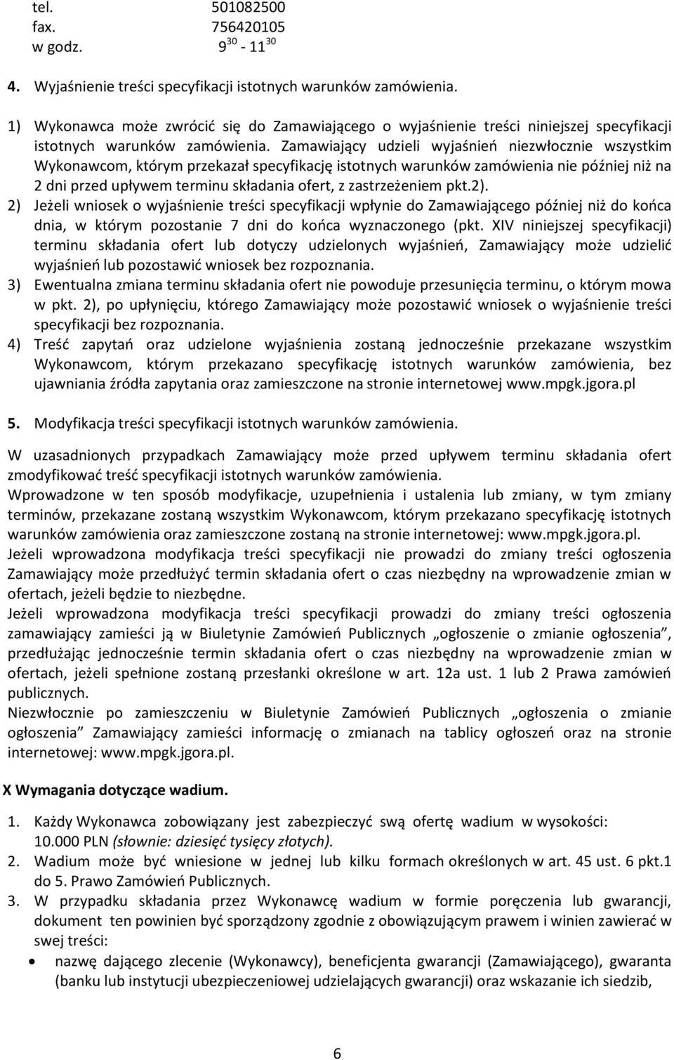 Zamawiający udzieli wyjaśnień niezwłocznie wszystkim Wykonawcom, którym przekazał specyfikację istotnych warunków zamówienia nie później niż na 2 dni przed upływem terminu składania ofert, z
