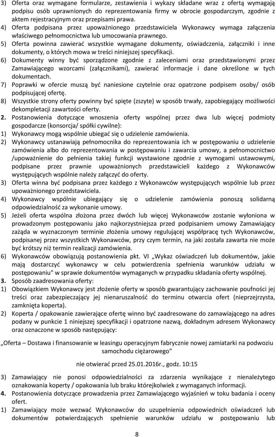 5) Oferta powinna zawierać wszystkie wymagane dokumenty, oświadczenia, załączniki i inne dokumenty, o których mowa w treści niniejszej specyfikacji.