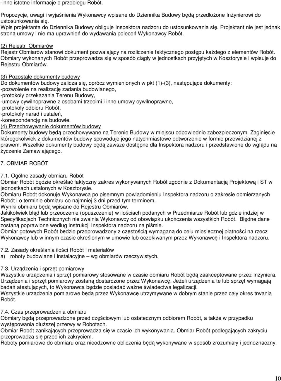 (2) Rejestr Obmiarów Rejestr Obmiarów stanowi dokument pozwalający na rozliczenie faktycznego postępu każdego z elementów Robót.