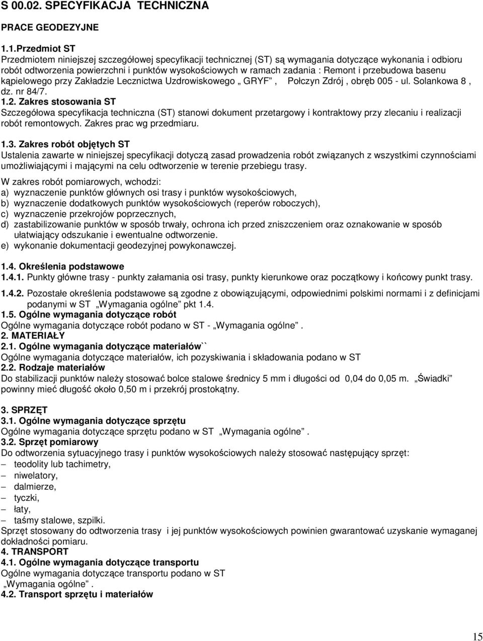 Remont i przebudowa basenu kąpielowego przy Zakładzie Lecznictwa Uzdrowiskowego GRYF, Połczyn Zdrój, obręb 005 - ul. Solankowa 8, dz. nr 84/7. 1.2.