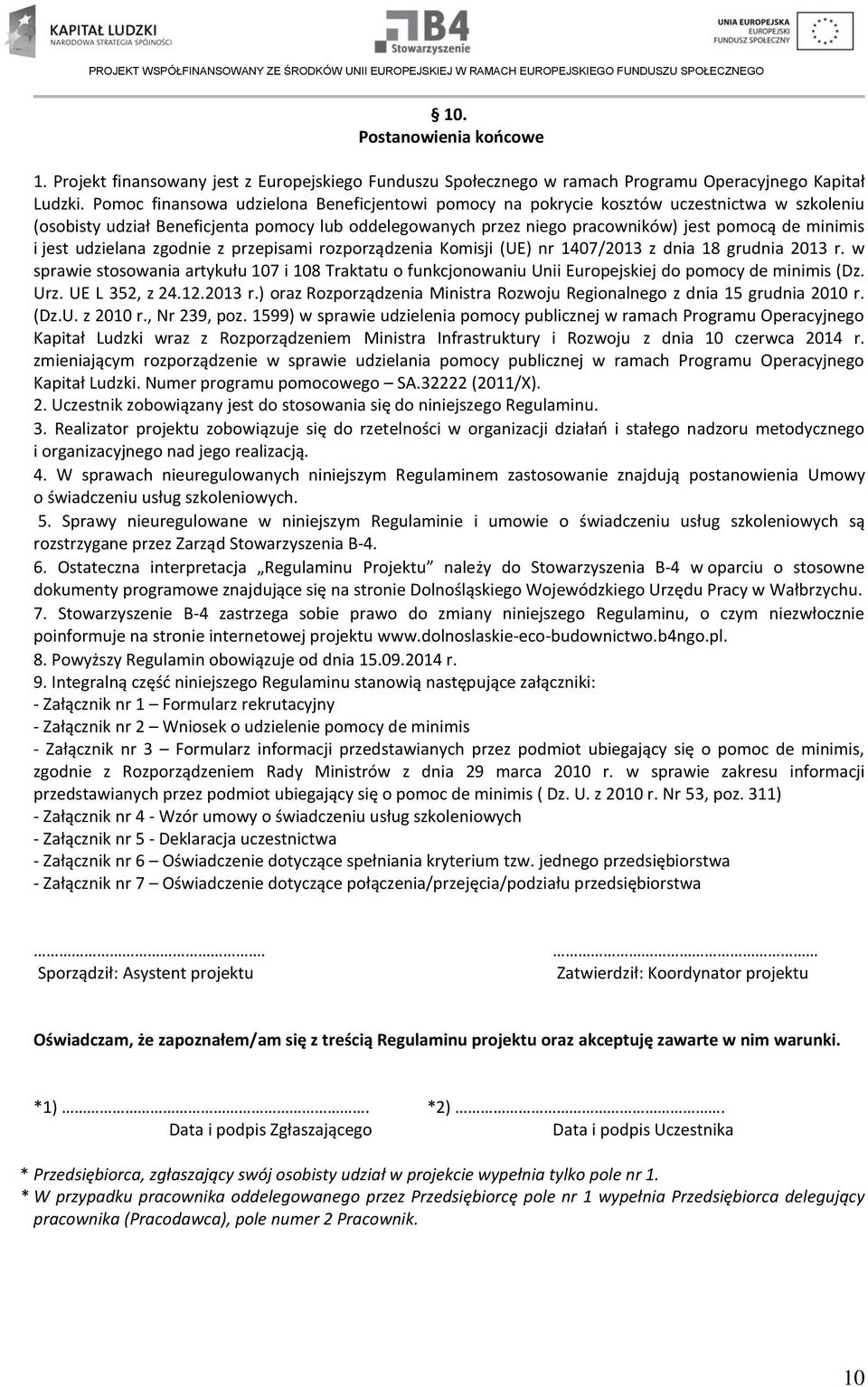 jest udzielana zgodnie z przepisami rozporządzenia Komisji (UE) nr 1407/2013 z dnia 18 grudnia 2013 r.