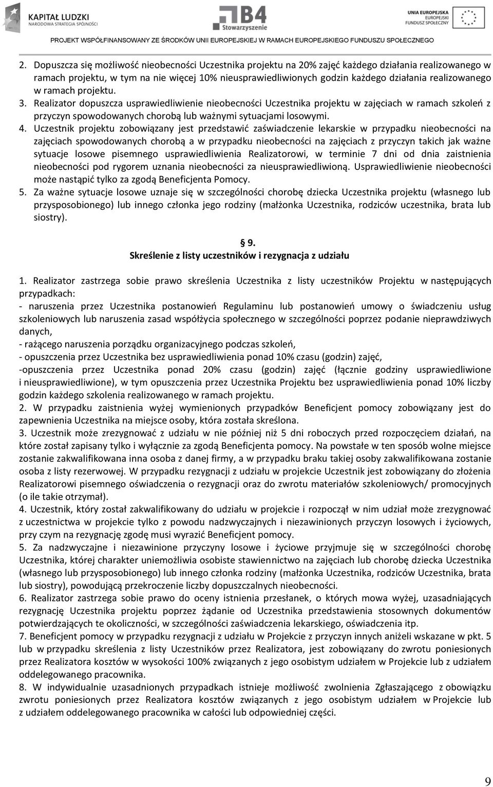 Realizator dopuszcza usprawiedliwienie nieobecności Uczestnika projektu w zajęciach w ramach szkoleń z przyczyn spowodowanych chorobą lub ważnymi sytuacjami losowymi. 4.