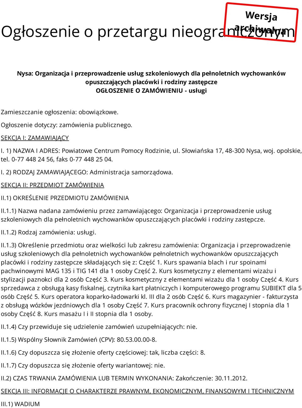 Słowiańska 17, 48-300 Nysa, woj. opolskie, tel. 0-77 448 24 56, faks 0-77 448 25 04. I. 2) RODZAJ ZAMAWIAJĄCEGO: Administracja samorządowa. SEKCJA II: PRZEDMIOT ZAMÓWIENIA II.