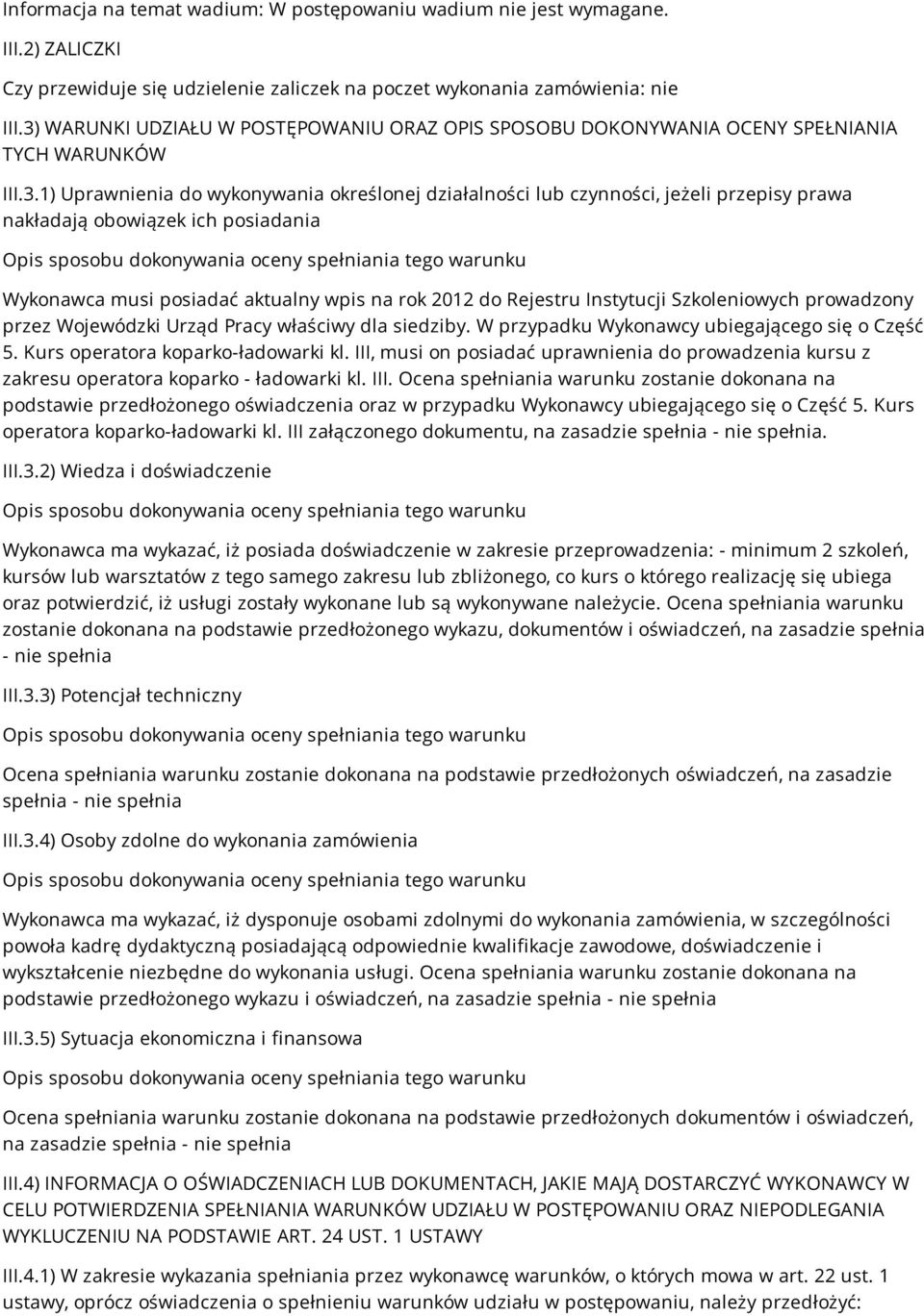 nakładają obowiązek ich posiadania Wykonawca musi posiadać aktualny wpis na rok 2012 do Rejestru Instytucji Szkoleniowych prowadzony przez Wojewódzki Urząd Pracy właściwy dla siedziby.