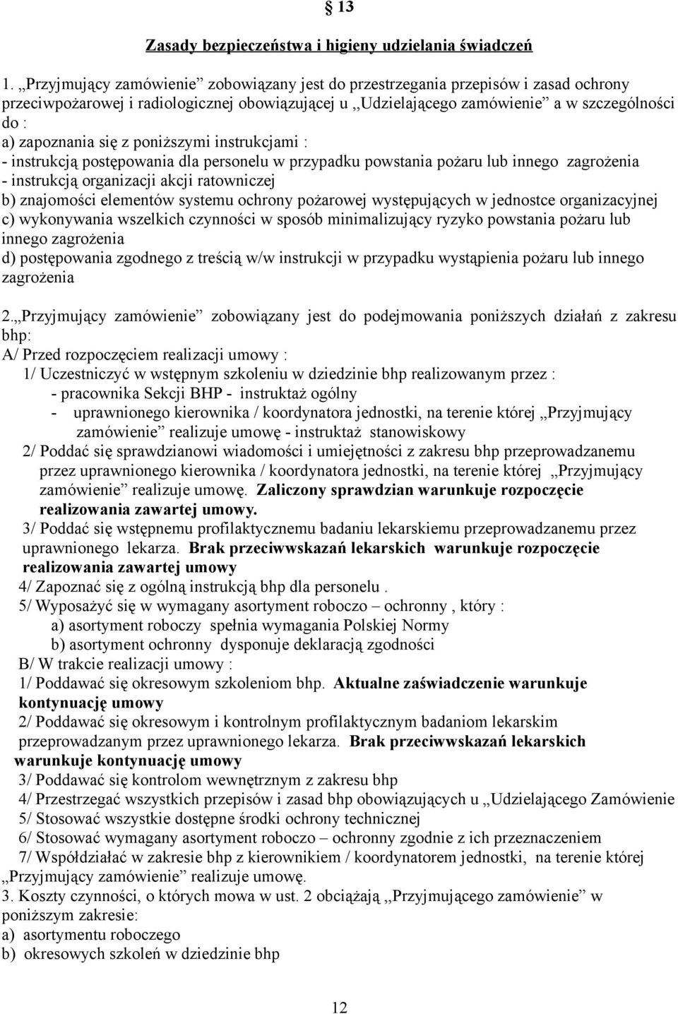 się z poniższymi instrukcjami : - instrukcją postępowania dla personelu w przypadku powstania pożaru lub innego zagrożenia - instrukcją organizacji akcji ratowniczej b) znajomości elementów systemu