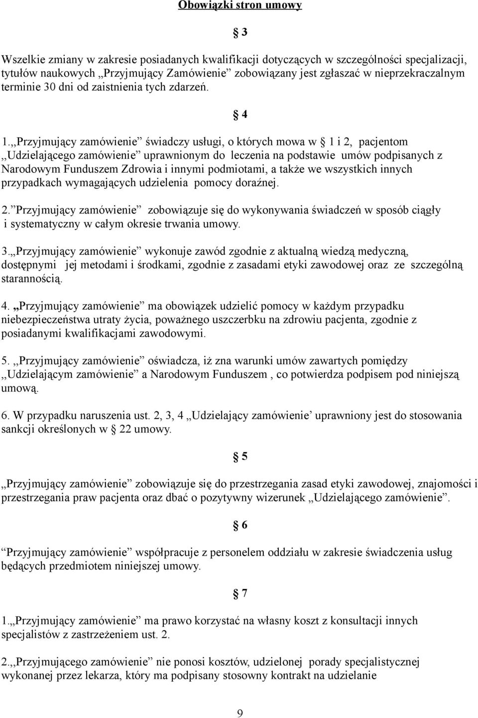 ,,Przyjmujący zamówienie świadczy usługi, o których mowa w 1 i 2, pacjentom,,udzielającego zamówienie uprawnionym do leczenia na podstawie umów podpisanych z Narodowym Funduszem Zdrowia i innymi