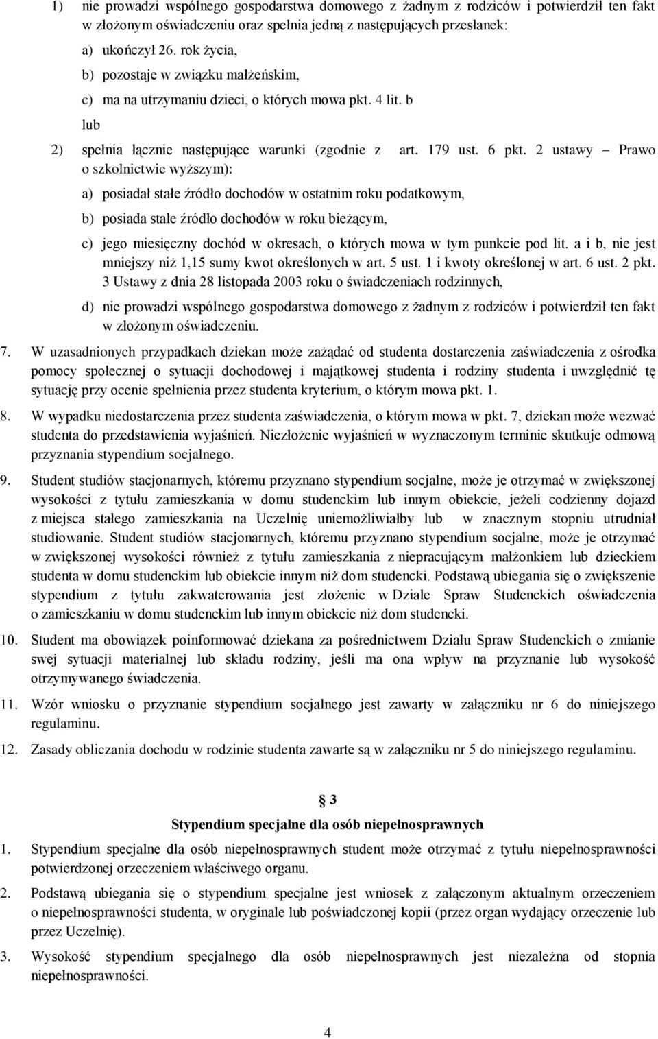 2 ustawy Prawo o szkolnictwie wyższym): a) posiadał stałe źródło dochodów w ostatnim roku podatkowym, b) posiada stałe źródło dochodów w roku bieżącym, c) jego miesięczny dochód w okresach, o których