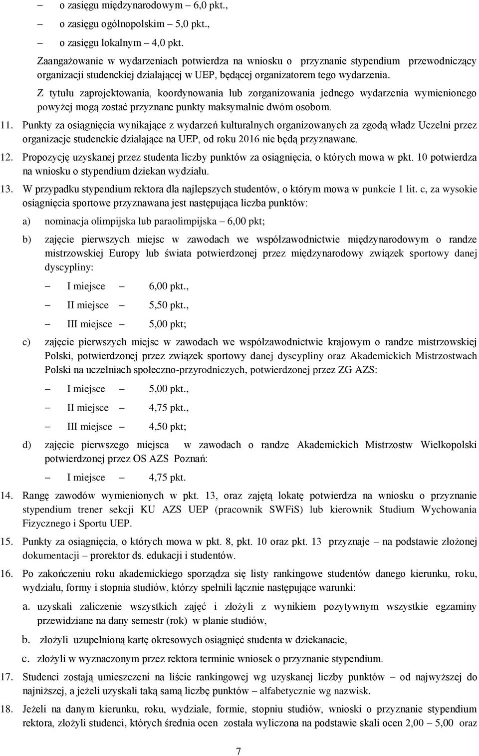 Z tytułu zaprojektowania, koordynowania lub zorganizowania jednego wydarzenia wymienionego powyżej mogą zostać przyznane punkty maksymalnie dwóm osobom. 11.