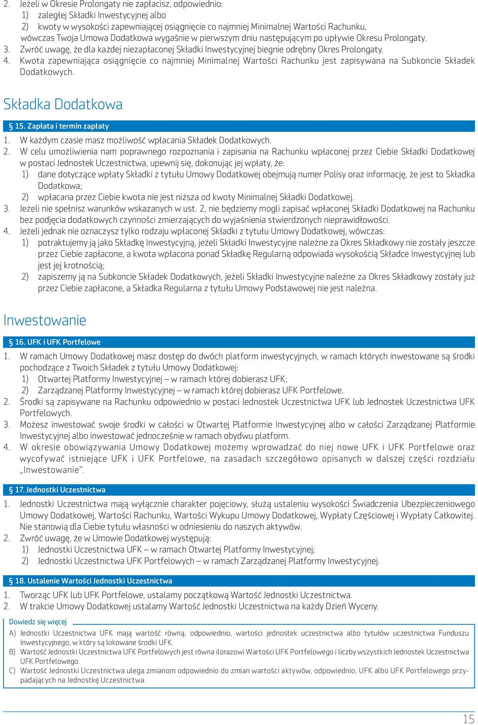 Kwota zapewniająca osiągnięcie co najmniej Minimalnej Wartości Rachunku jest zapisywana na Subkoncie Składek Dodatkowych. Składka Dodatkowa 15. Zapłata i termin zapłaty 1.
