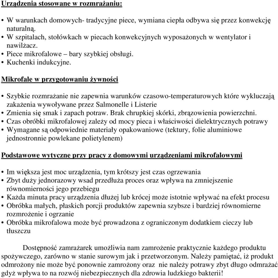 Mikrofale w przygotowaniu Ŝywności Szybkie rozmraŝanie nie zapewnia warunków czasowo-temperaturowych które wykluczają zakaŝenia wywoływane przez Salmonelle i Listerie Zmienia się smak i zapach potraw.