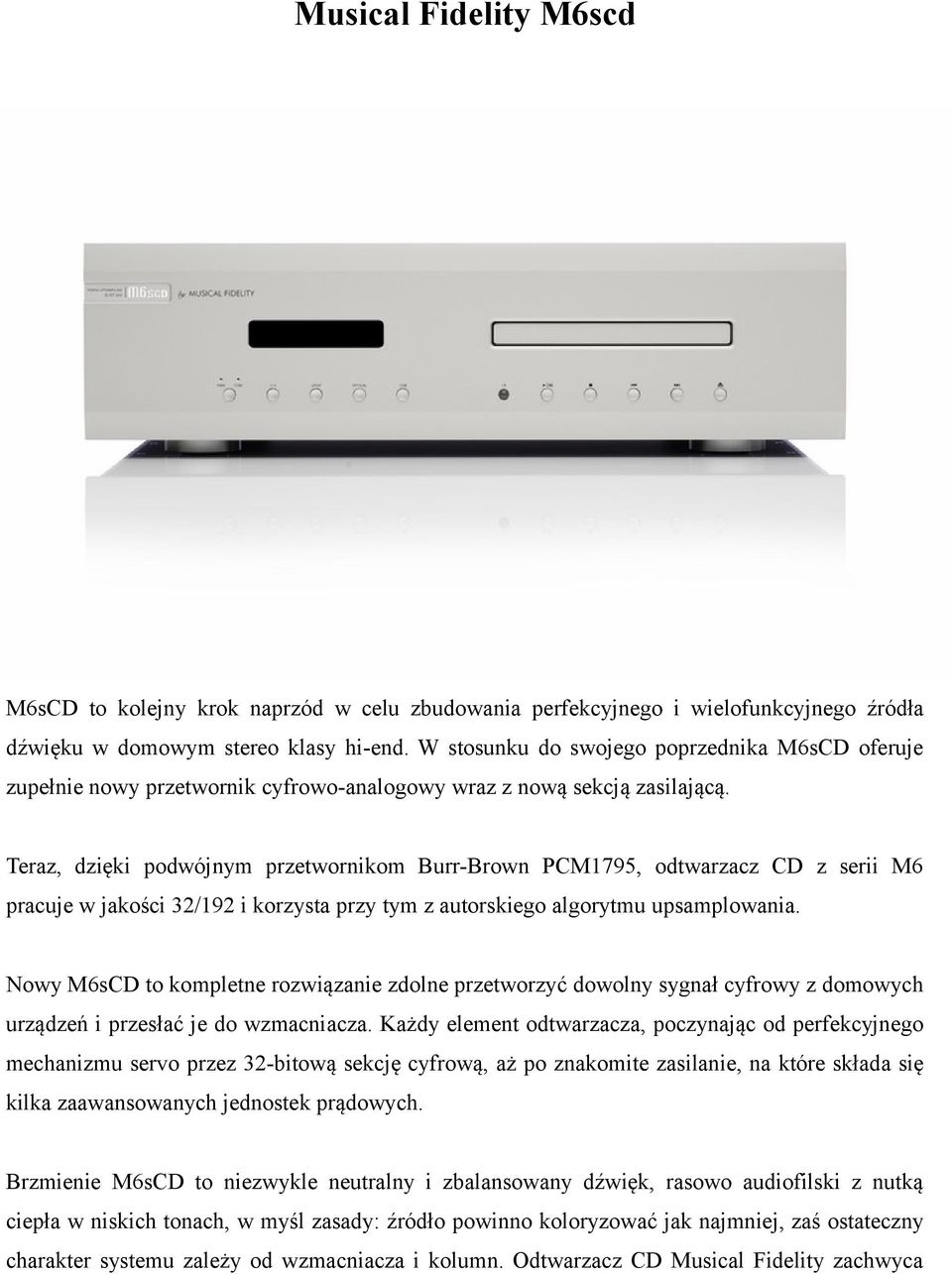 Teraz, dzięki podwójnym przetwornikom Burr-Brown PCM1795, odtwarzacz CD z serii M6 pracuje w jakości 32/192 i korzysta przy tym z autorskiego algorytmu upsamplowania.