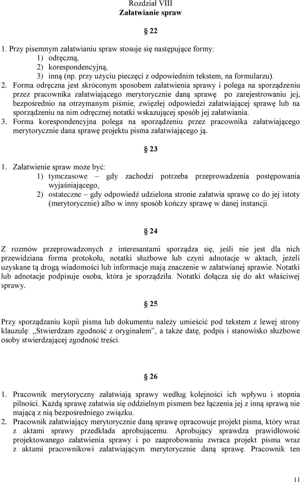 Forma odręczna jest skróconym sposobem załatwienia sprawy i polega na sporządzeniu przez pracownika załatwiającego merytorycznie daną sprawę po zarejestrowaniu jej, bezpośrednio na otrzymanym piśmie,