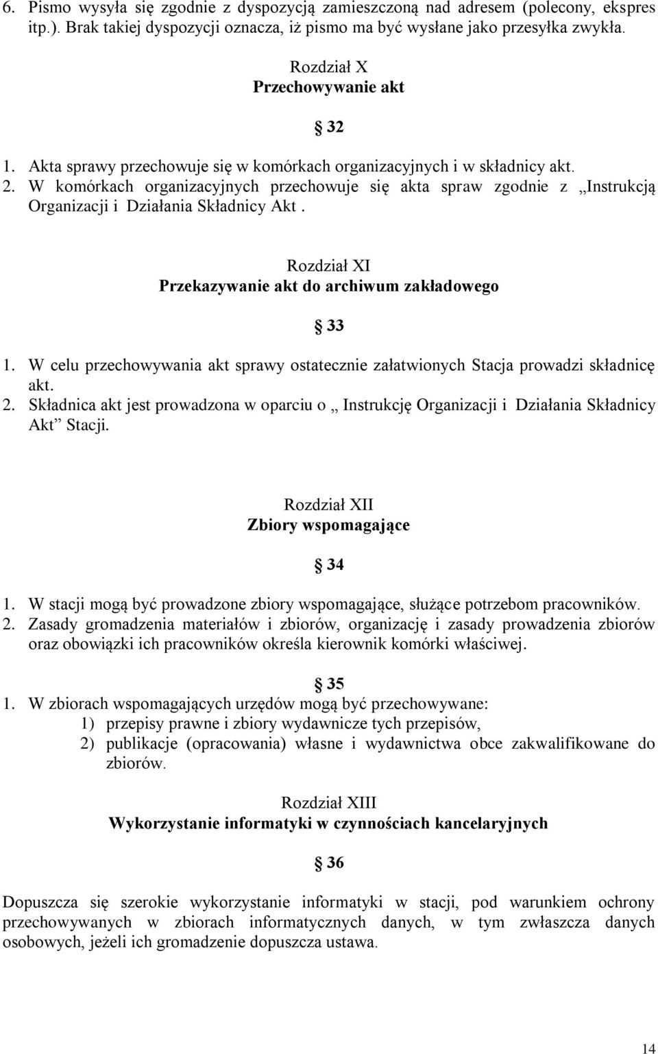 W komórkach organizacyjnych przechowuje się akta spraw zgodnie z Instrukcją Organizacji i Działania Składnicy Akt. Rozdział XI Przekazywanie akt do archiwum zakładowego 33 1.