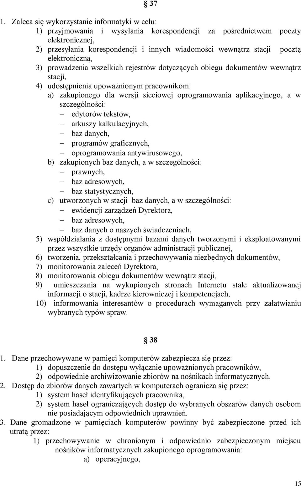 aplikacyjnego, a w szczególności: edytorów tekstów, arkuszy kalkulacyjnych, baz danych, programów graficznych, oprogramowania antywirusowego, b) zakupionych baz danych, a w szczególności: prawnych,