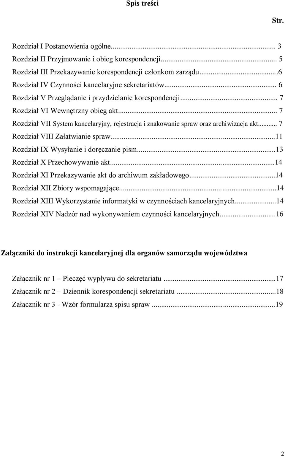 .. 7 Rozdział VII System kancelaryjny, rejestracja i znakowanie spraw oraz archiwizacja akt... 7 Rozdział VIII Załatwianie spraw...11 Rozdział IX Wysyłanie i doręczanie pism.