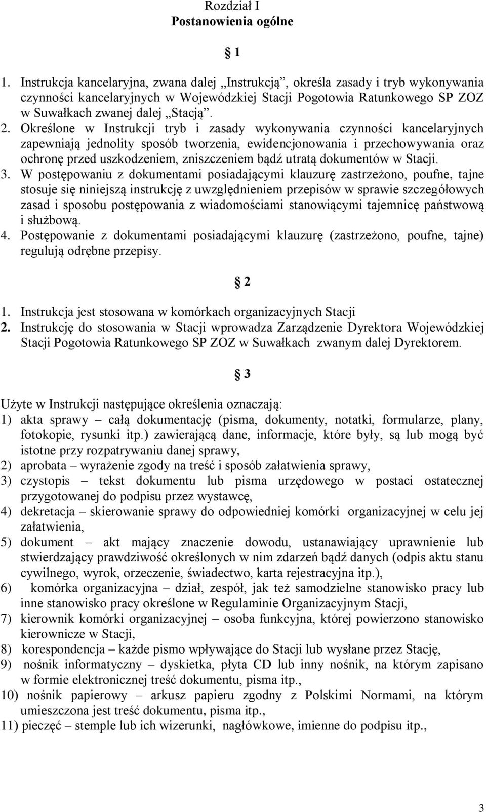 Określone w Instrukcji tryb i zasady wykonywania czynności kancelaryjnych zapewniają jednolity sposób tworzenia, ewidencjonowania i przechowywania oraz ochronę przed uszkodzeniem, zniszczeniem bądź