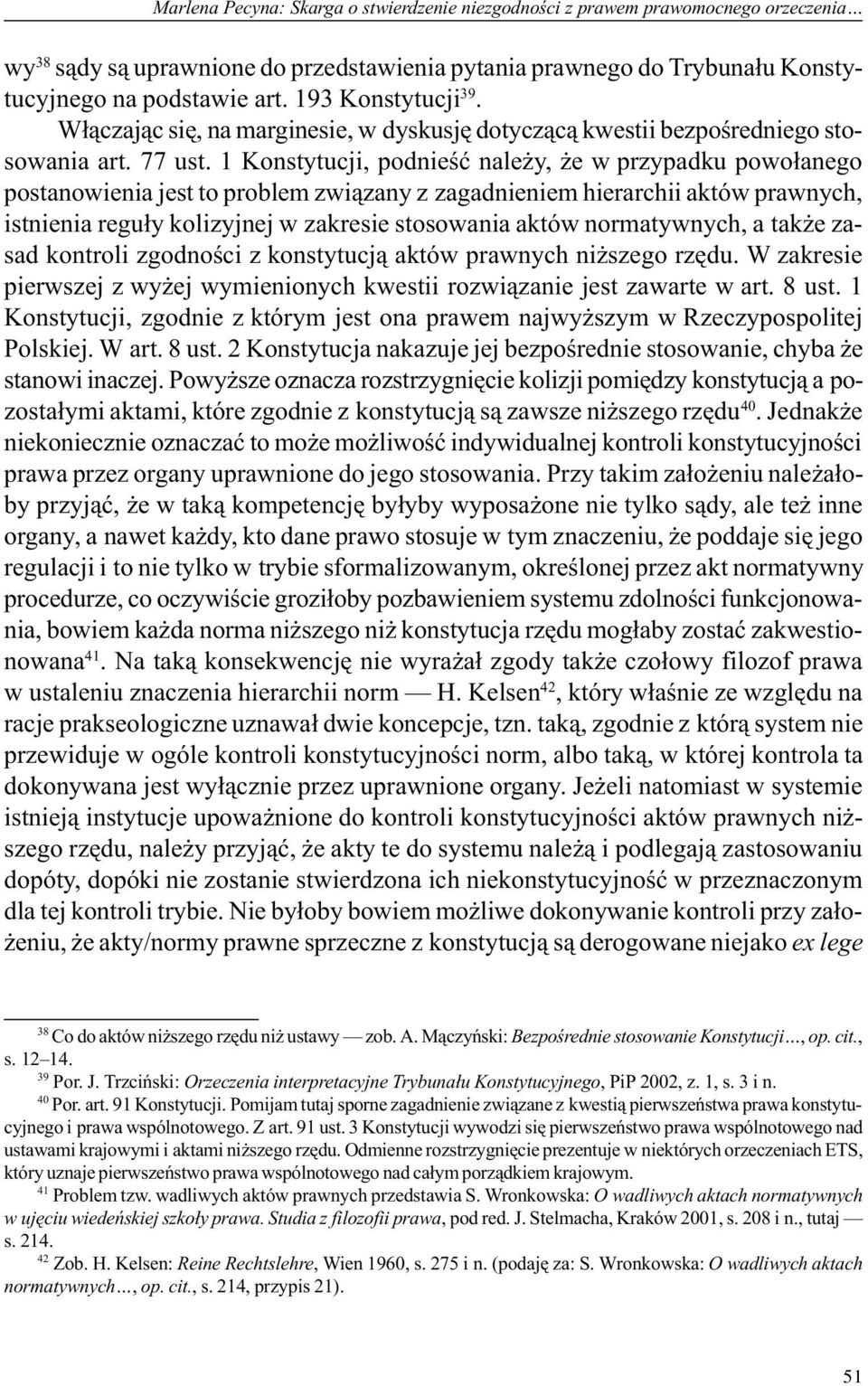 1 Konstytucji, podnieœæ nale y, e w przypadku powo³anego postanowienia jest to problem zwi¹zany z zagadnieniem hierarchii aktów prawnych, istnienia regu³y kolizyjnej w zakresie stosowania aktów