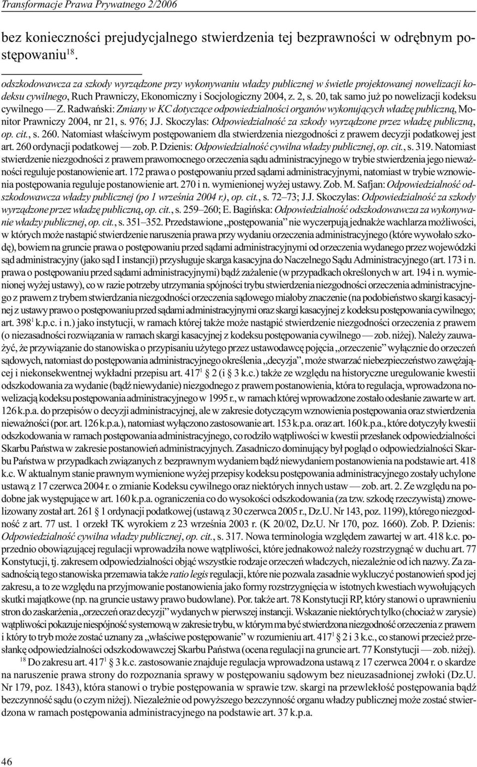 20, tak samo ju po nowelizacji kodeksu cywilnego Z. Radwañski: Zmiany w KC dotycz¹ce odpowiedzialnoœci organów wykonuj¹cych w³adzê publiczn¹, Monitor Prawniczy 2004, nr 21, s. 976; J.