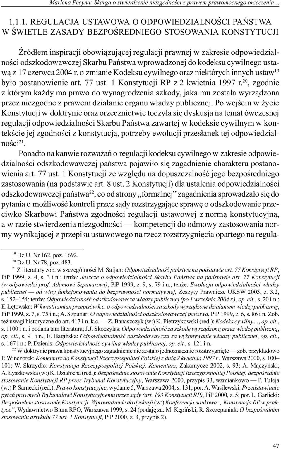 odszkodowawczej Skarbu Pañstwa wprowadzonej do kodeksu cywilnego ustaw¹ z 17 czerwca 2004 r. o zmianie Kodeksu cywilnego oraz niektórych innych ustaw 19 by³o postanowienie art. 77 ust.