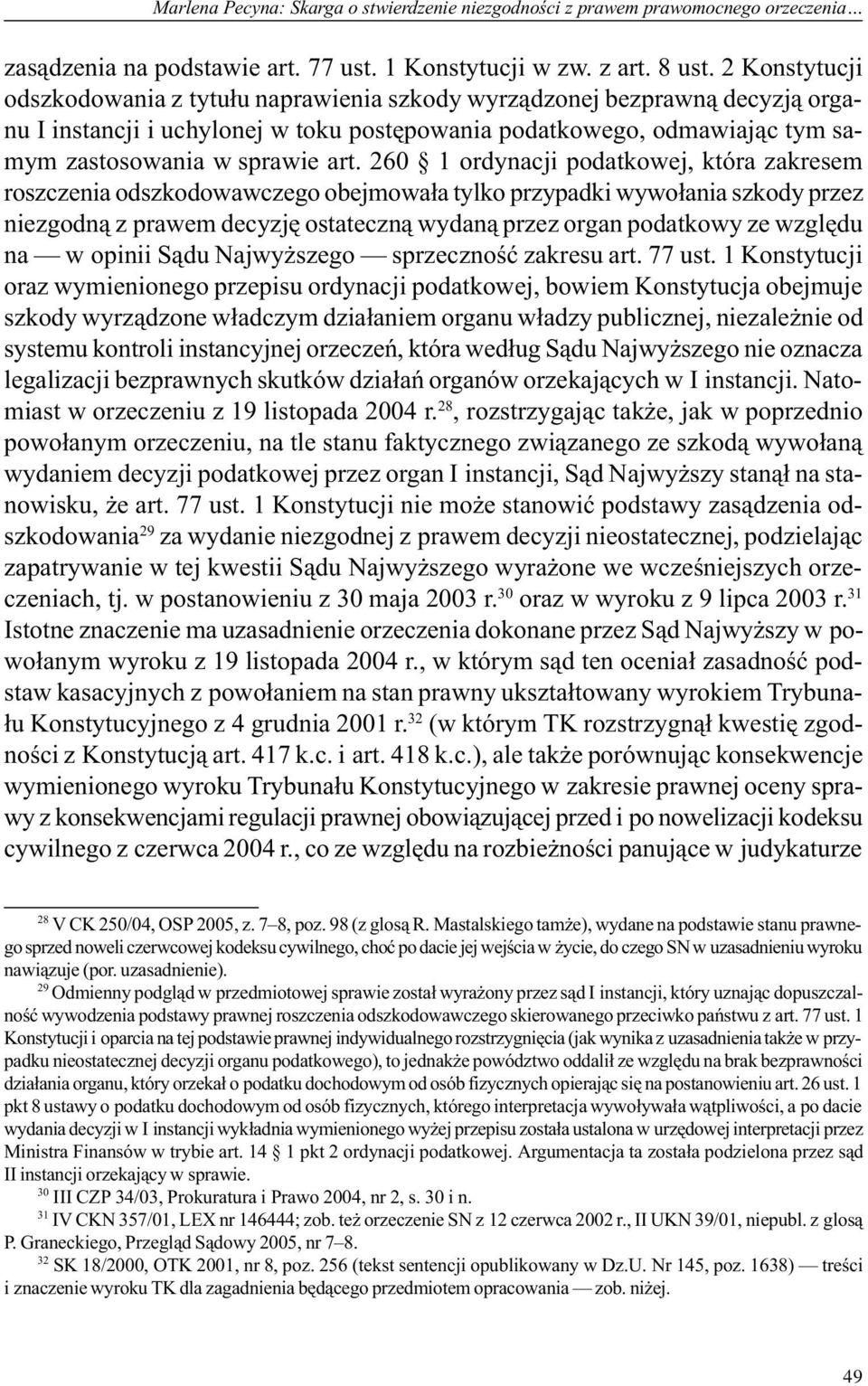 260 1 ordynacji podatkowej, która zakresem roszczenia odszkodowawczego obejmowa³a tylko przypadki wywo³ania szkody przez niezgodn¹ z prawem decyzjê ostateczn¹ wydan¹ przez organ podatkowy ze wzglêdu