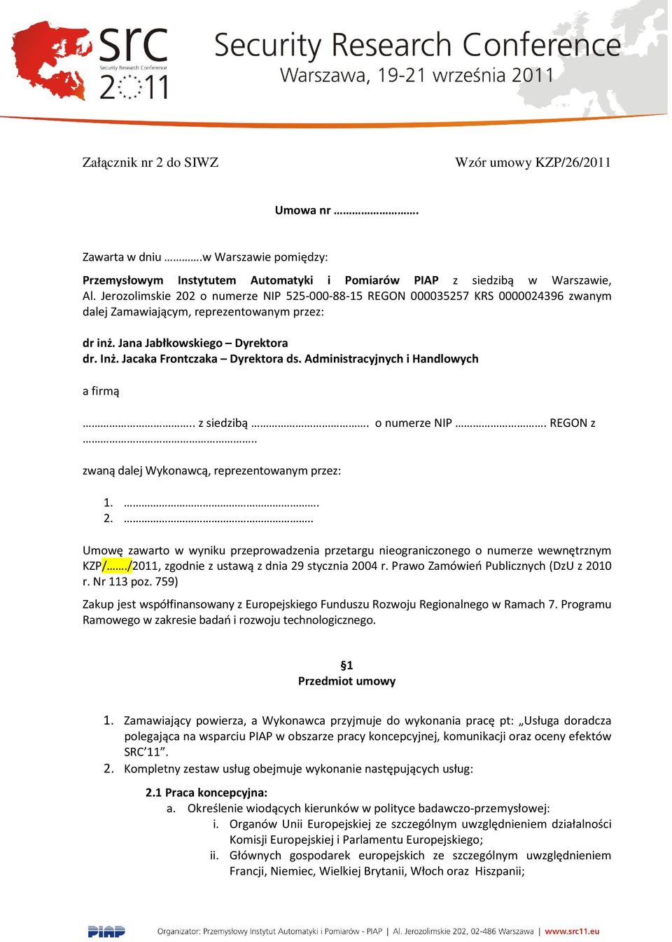 Jacaka Frontczaka Dyrektora ds. Administracyjnych i Handlowych a firmą.. z siedzibą o numerze NIP. REGON z. zwaną dalej Wykonawcą, reprezentowanym przez: 1. 2.