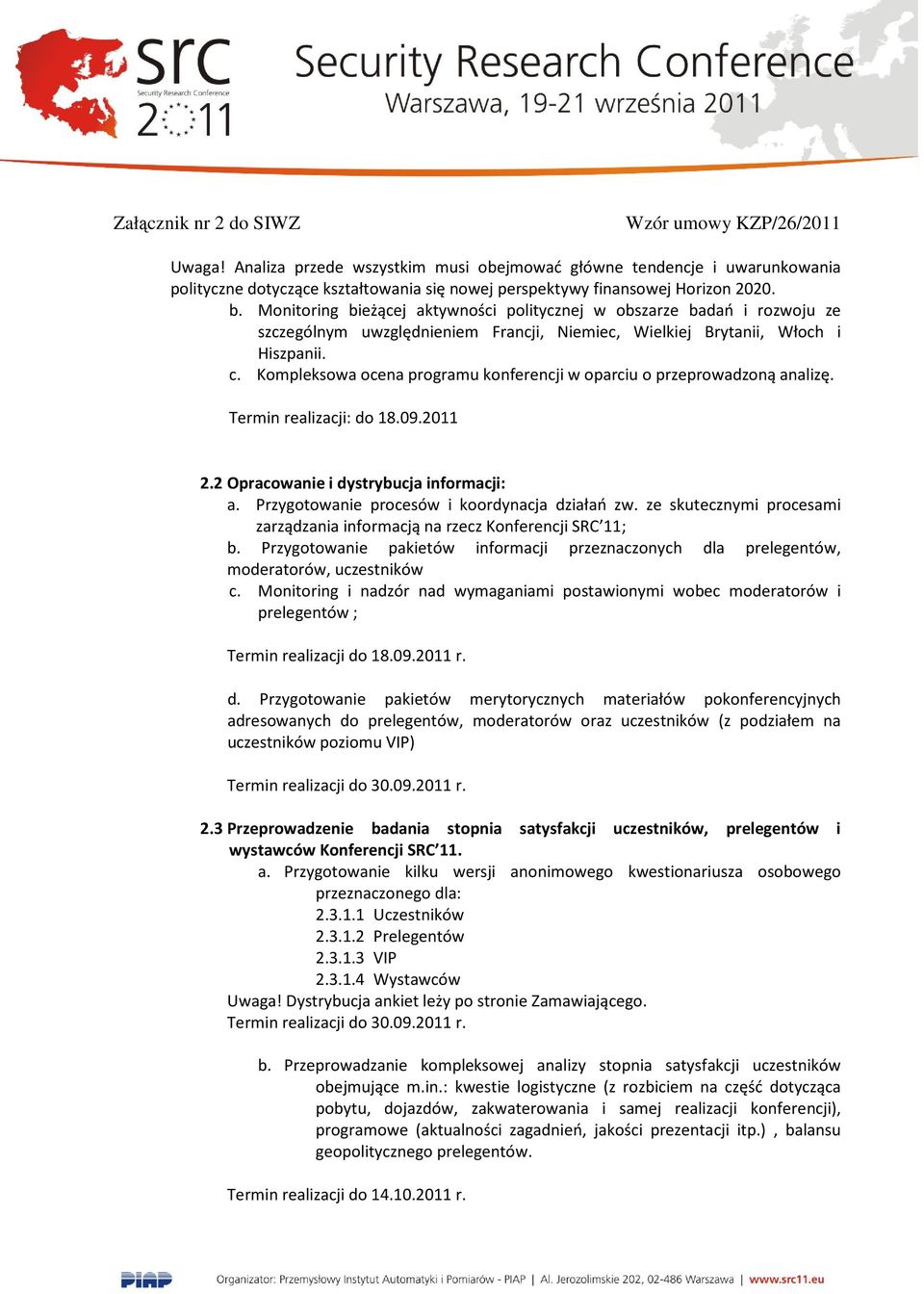 Kompleksowa ocena programu konferencji w oparciu o przeprowadzoną analizę. Termin realizacji: do 18.09.2011 2.2 Opracowanie i dystrybucja informacji: a.