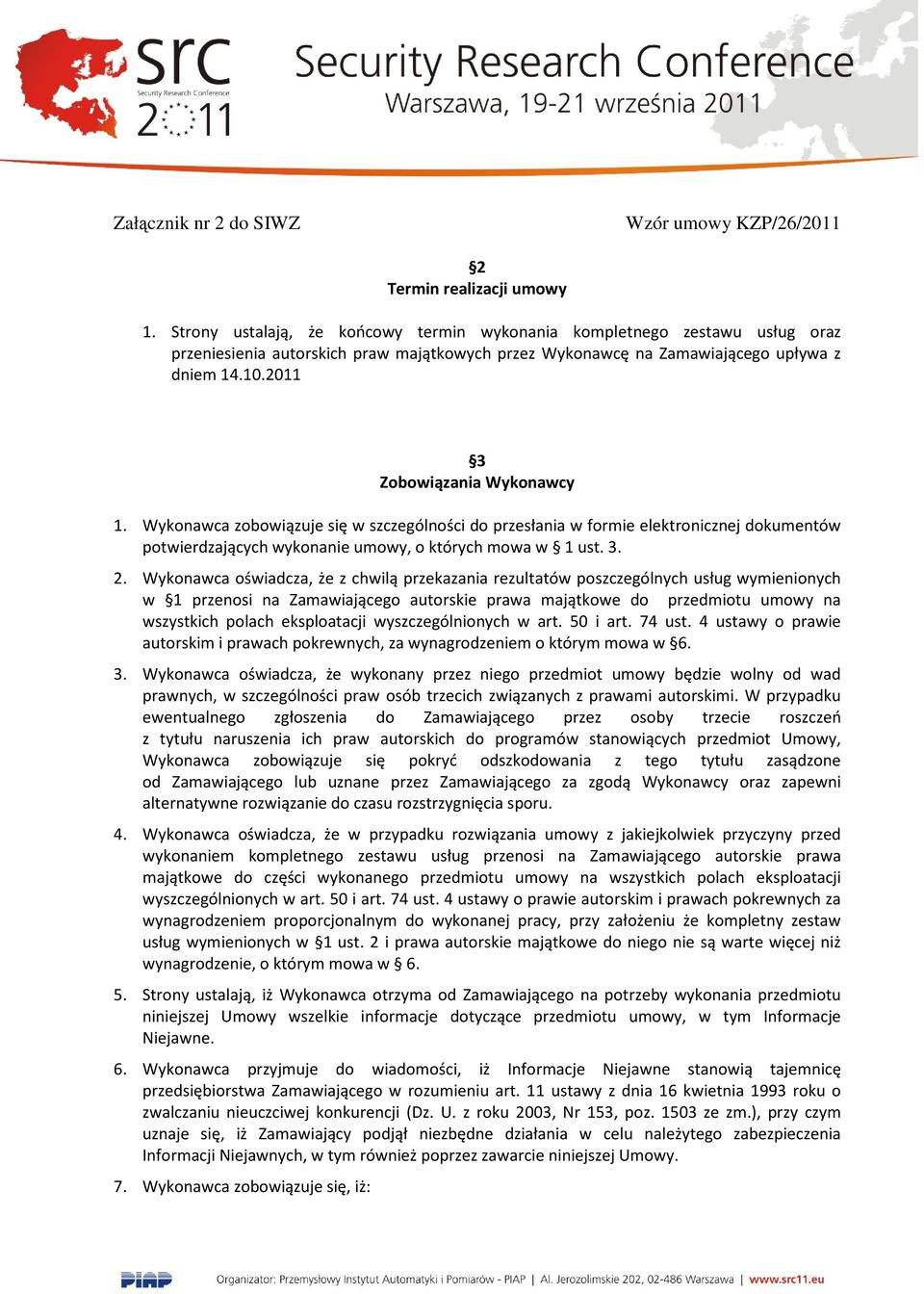 Wykonawca oświadcza, że z chwilą przekazania rezultatów poszczególnych usług wymienionych w 1 przenosi na Zamawiającego autorskie prawa majątkowe do przedmiotu umowy na wszystkich polach eksploatacji