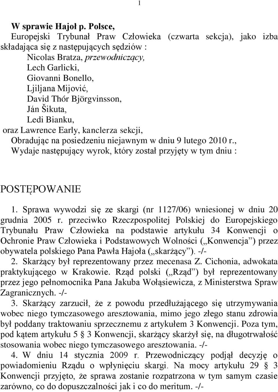 David Thór Björgvinsson, Ján Šikuta, Ledi Bianku, oraz Lawrence Early, kanclerza sekcji, Obradując na posiedzeniu niejawnym w dniu 9 lutego 2010 r.