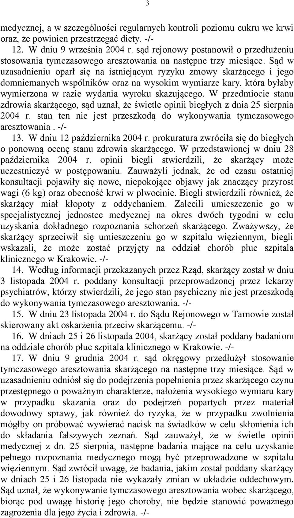 Sąd w uzasadnieniu oparł się na istniejącym ryzyku zmowy skarżącego i jego domniemanych wspólników oraz na wysokim wymiarze kary, która byłaby wymierzona w razie wydania wyroku skazującego.