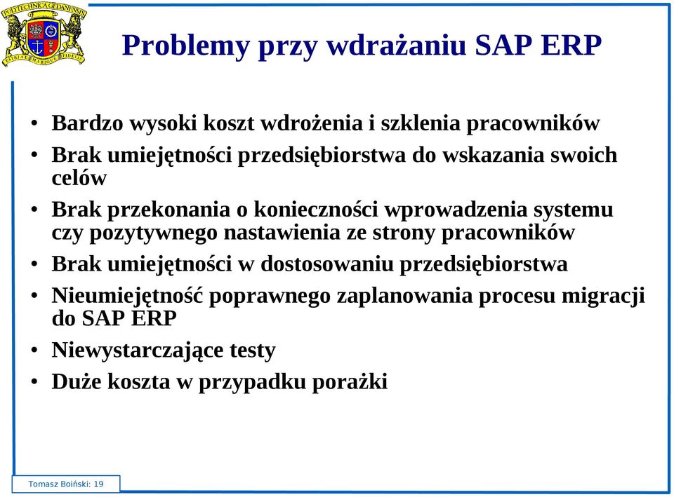 pozytywnego nastawienia ze strony pracowników Brak umiejętności w dostosowaniu przedsiębiorstwa