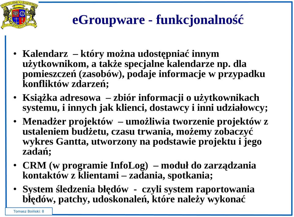 i inni udziałowcy; Menadżer projektów umożliwia tworzenie projektów z ustaleniem budżetu, czasu trwania, możemy zobaczyć wykres Gantta, utworzony na podstawie projektu