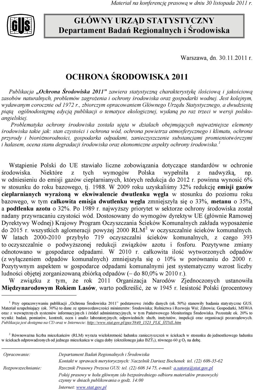 OCHRONA ŚRODOWISKA 2011 Publikacja Ochrona Środowiska 2011 zawiera statystyczną charakterystykę ilościową i jakościową zasobów naturalnych, problemów zagrożenia i ochrony środowiska oraz gospodarki