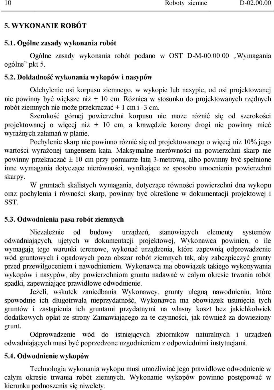 Szerokość górnej powierzchni korpusu nie może różnić się od szerokości projektowanej o więcej niż 10 cm, a krawędzie korony drogi nie powinny mieć wyraźnych załamań w planie.