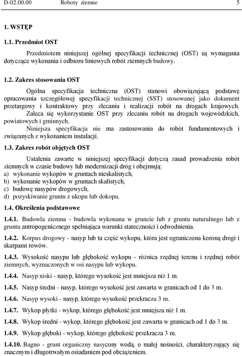 przy zlecaniu i realizacji robót na drogach krajowych. Zaleca się wykorzystanie OST przy zlecaniu robót na drogach wojewódzkich, powiatowych i gminnych.