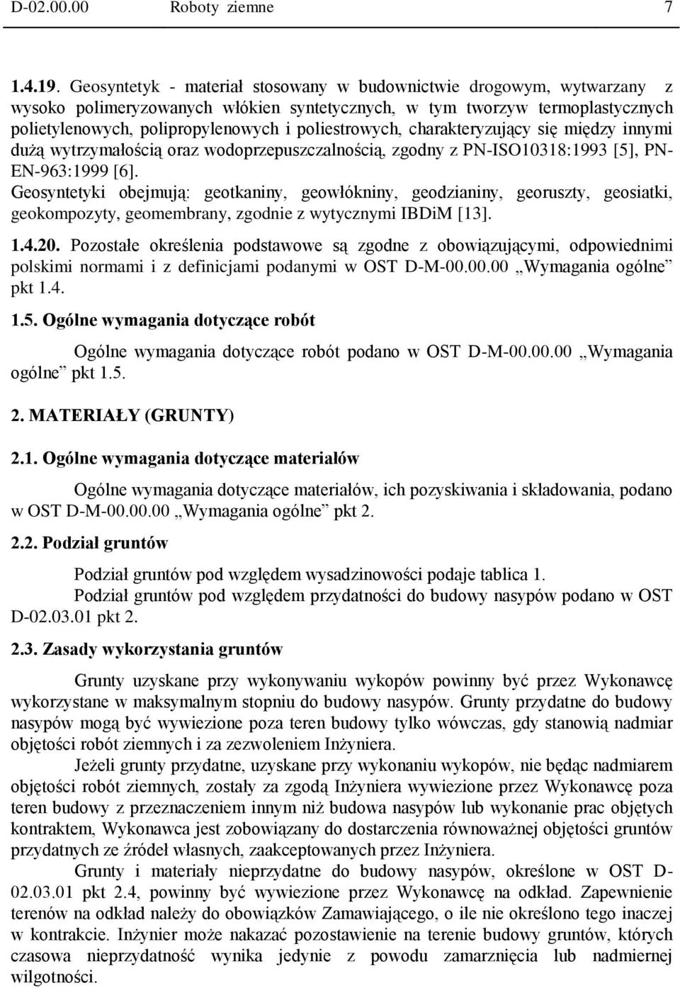 poliestrowych, charakteryzujący się między innymi dużą wytrzymałością oraz wodoprzepuszczalnością, zgodny z PN-ISO10318:1993 [5], PN- EN-963:1999 [6].