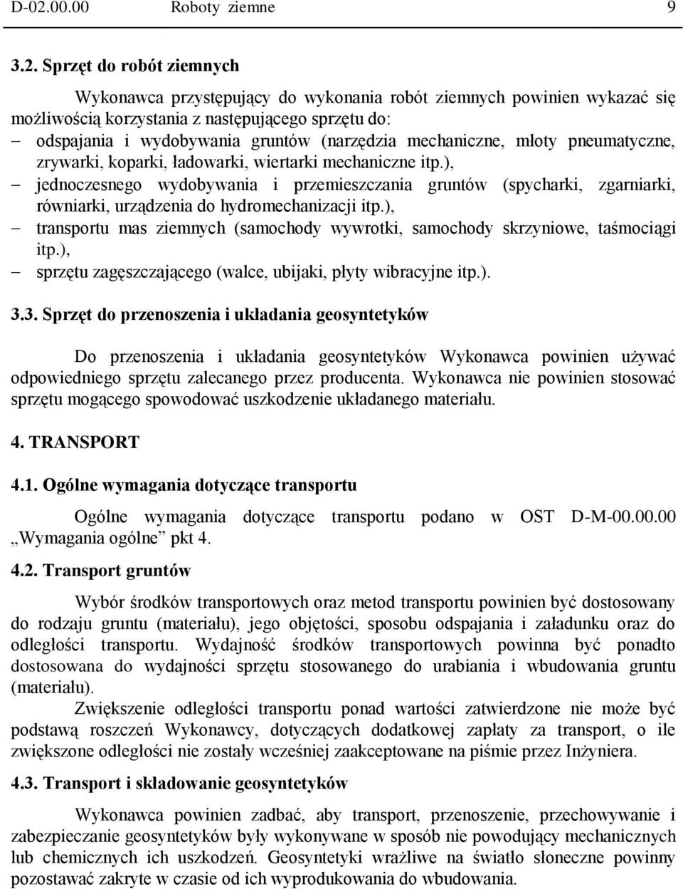 ), jednoczesnego wydobywania i przemieszczania gruntów (spycharki, zgarniarki, równiarki, urządzenia do hydromechanizacji itp.