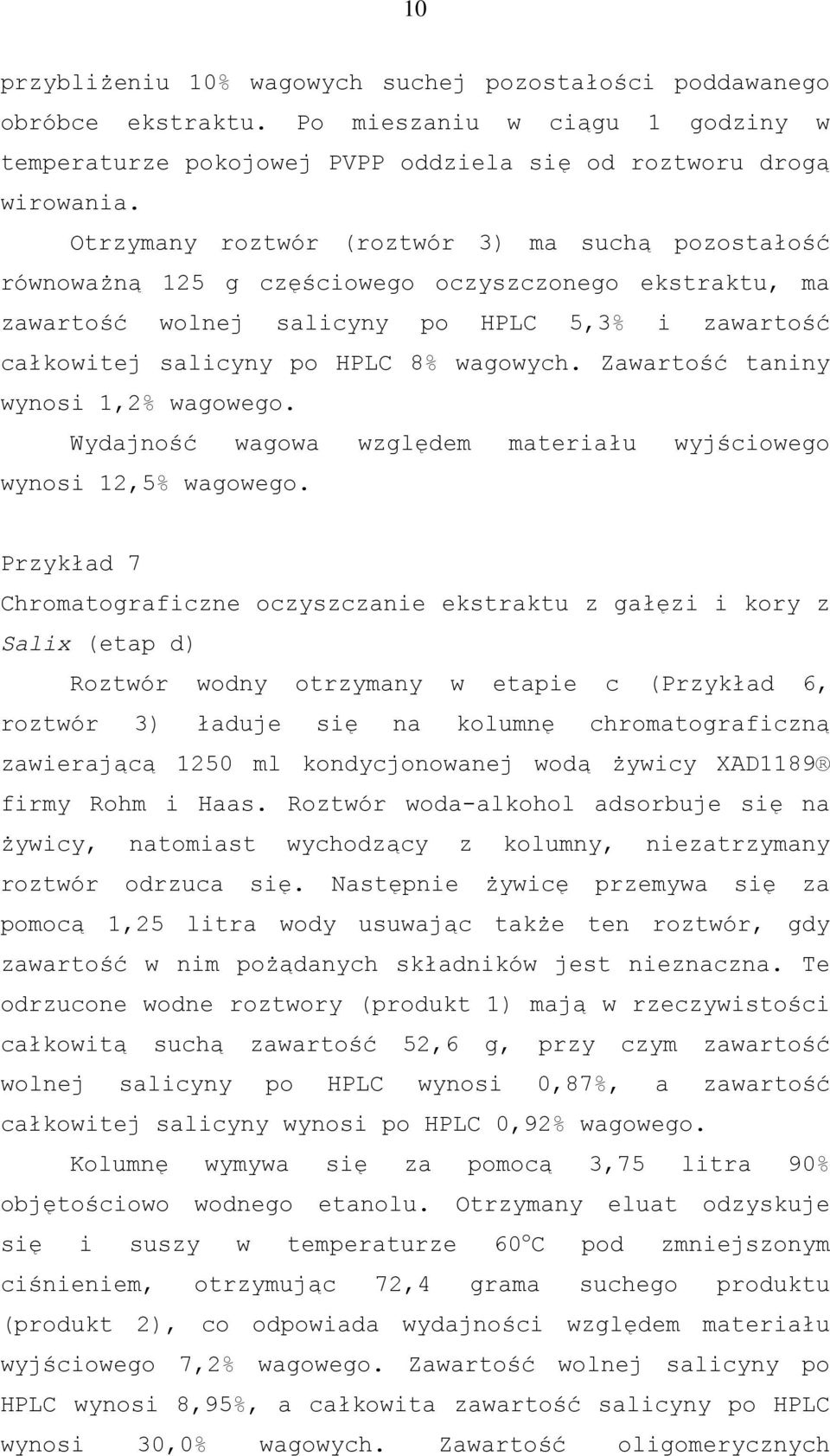 Zawartość taniny wynosi 1,2% wagowego. Wydajność wagowa względem materiału wyjściowego wynosi 12,5% wagowego.