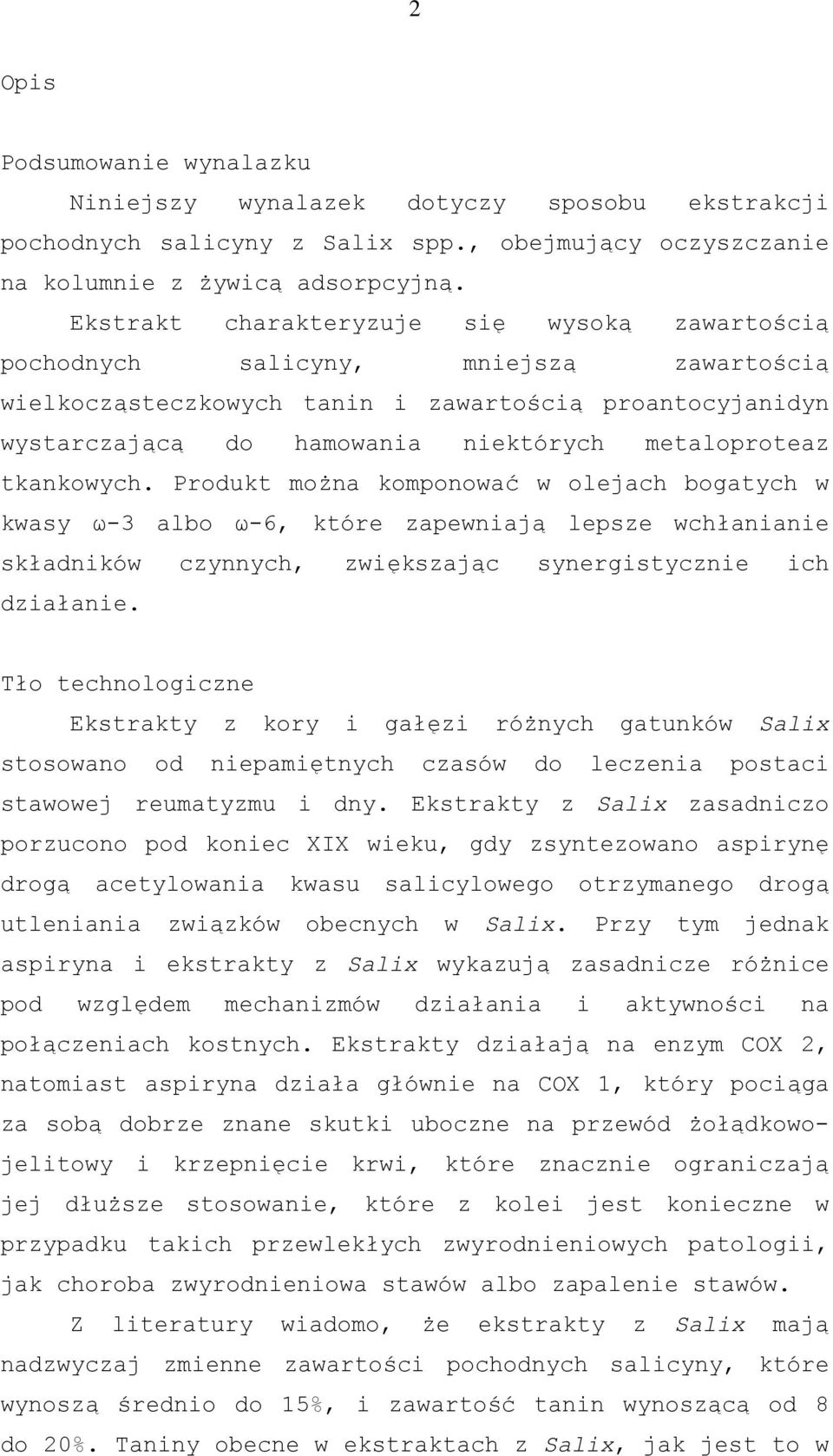 tkankowych. Produkt można komponować w olejach bogatych w kwasy ω-3 albo ω-6, które zapewniają lepsze wchłanianie składników czynnych, zwiększając synergistycznie ich działanie.