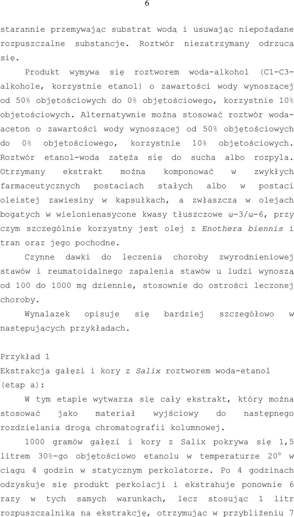 Alternatywnie można stosować roztwór wodaaceton o zawartości wody wynoszącej od 50% objętościowych do 0% objętościowego, korzystnie 10% objętościowych.