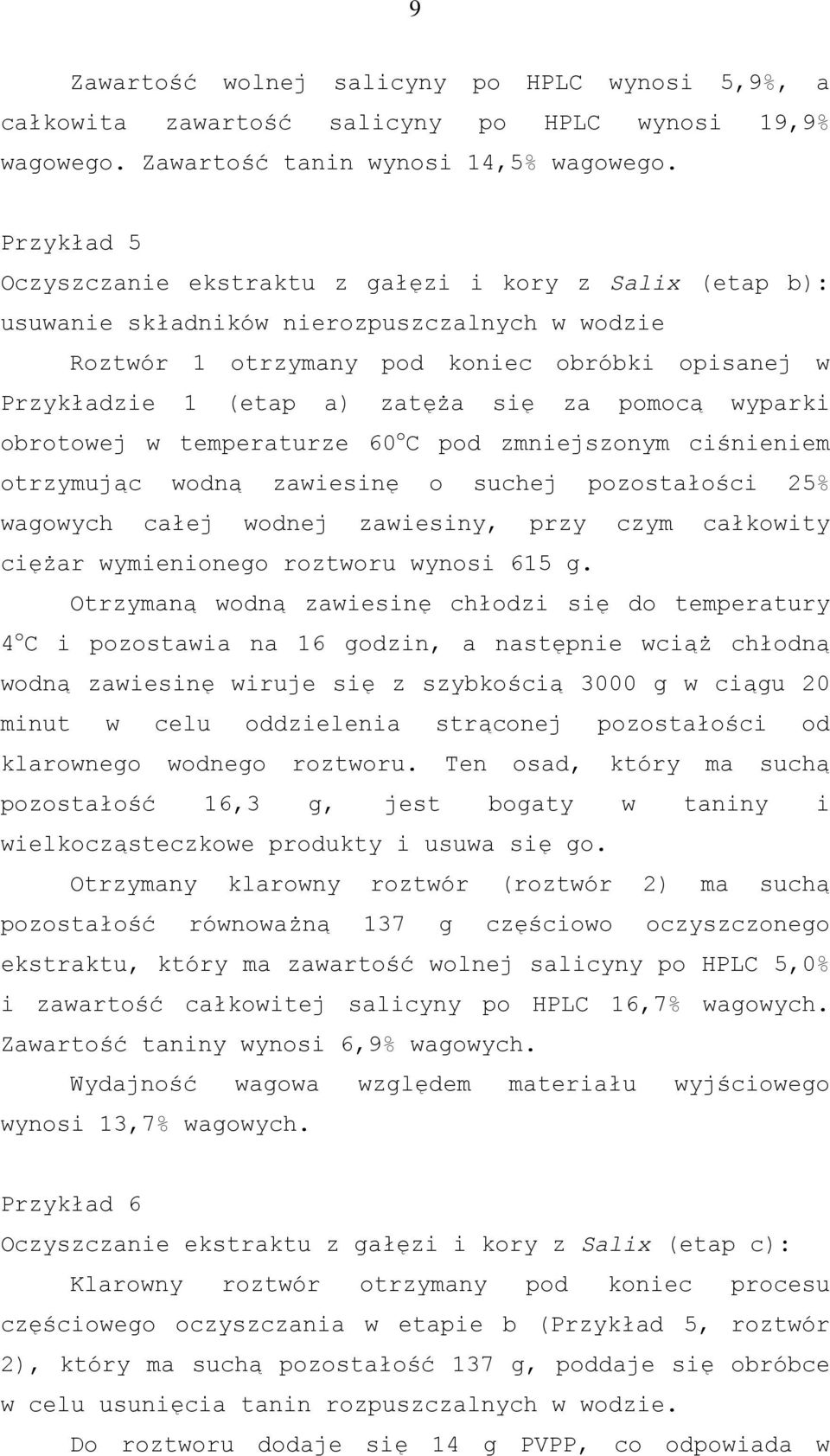 za pomocą wyparki obrotowej w temperaturze 60 o C pod zmniejszonym ciśnieniem otrzymując wodną zawiesinę o suchej pozostałości 25% wagowych całej wodnej zawiesiny, przy czym całkowity ciężar