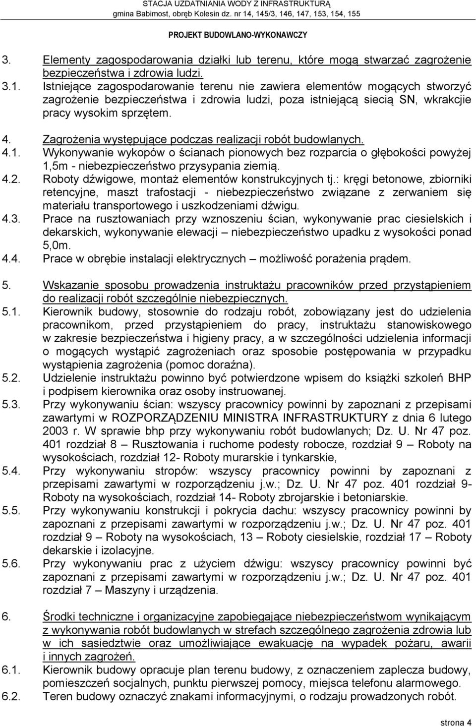 Zagrożenia występujące podczas realizacji robót budowlanych. 4.1. Wykonywanie wykopów o ścianach pionowych bez rozparcia o głębokości powyżej 1,5m - niebezpieczeństwo przysypania ziemią. 4.2.