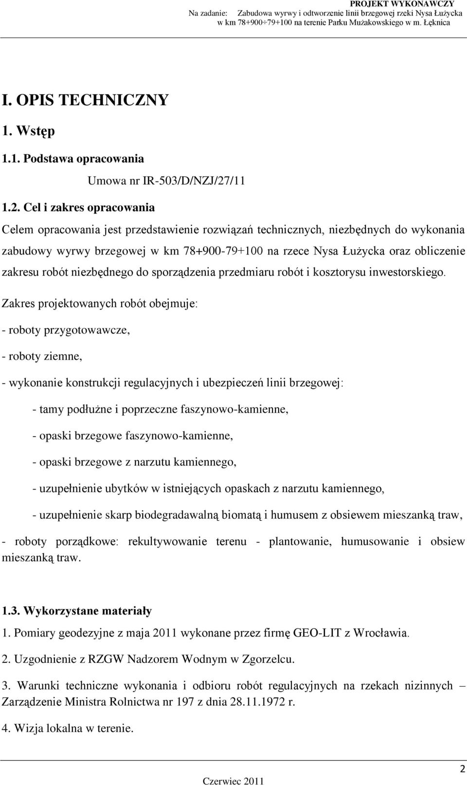 Łużycka oraz obliczenie zakresu robót niezbędnego do sporządzenia przedmiaru robót i kosztorysu inwestorskiego.