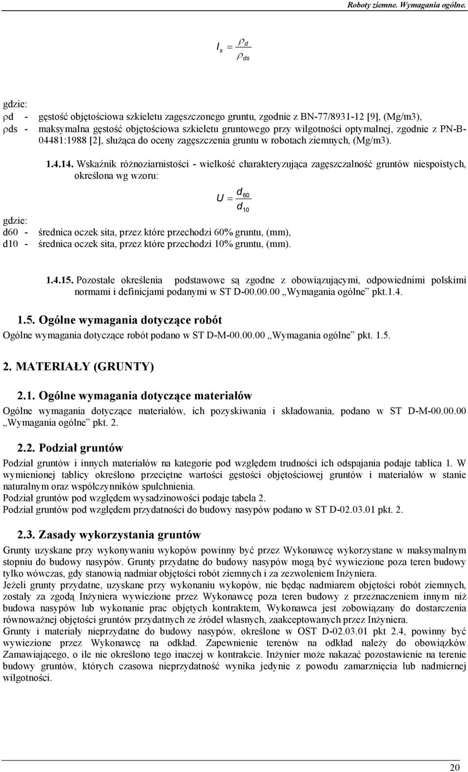 Wskaźnik różnoziarnistości - wielkość charakteryzująca zagęszczalność gruntów niespoistych, określona wg wzoru: d U = d średnica oczek sita, przez które przechodzi 60% gruntu, (mm), średnica oczek