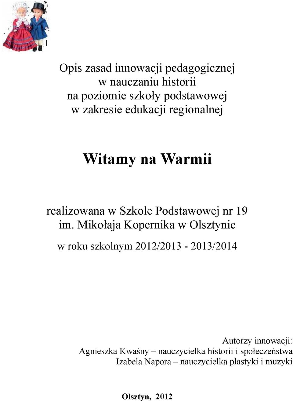 Mikołaja Kopernika w Olsztynie w roku szkolnym 2012/2013-2013/2014 Autorzy innowacji: